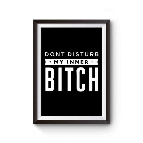 Dont Disturb My Inner Bitch Poster