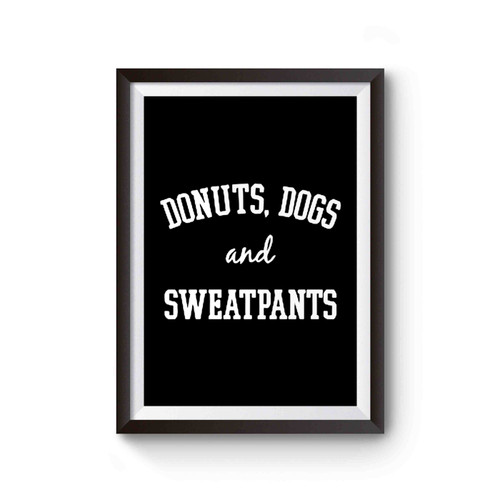 Donuts Dogs And Sweatpants Poster
