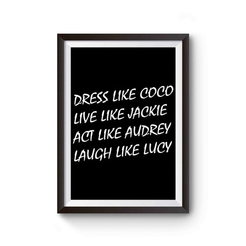 Dress Like Coco Act Like Audrey Laugh Like Lucy Poster