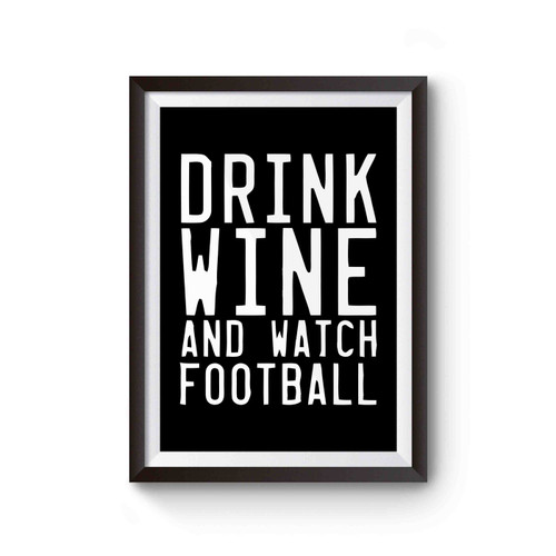 Drink Wine And Watch Football Poster