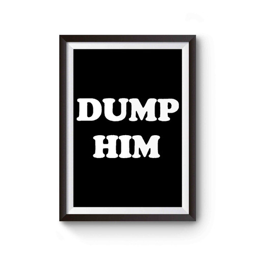 Dump Him Graphic Poster