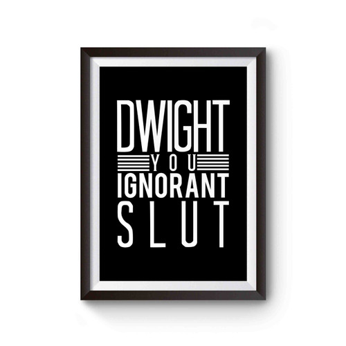 Dwight You Ignorant Slut Poster
