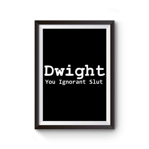 Dwight You Ignorant Slut Michael Scott Quote Dwight Poster