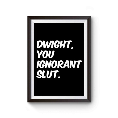 Dwight You Ignorant Slut Inspired Poster