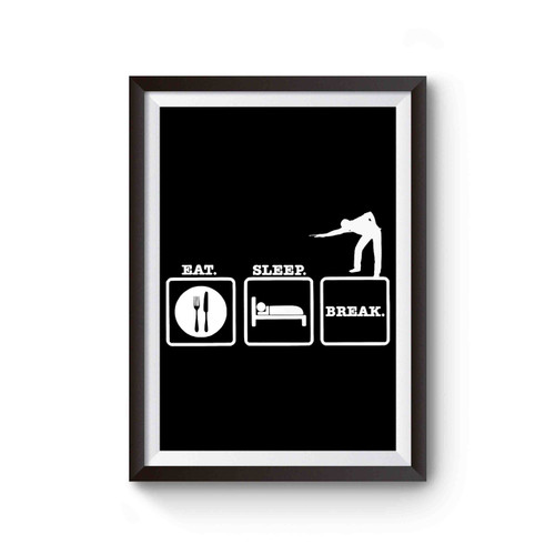 Eat Sleep Break Poster