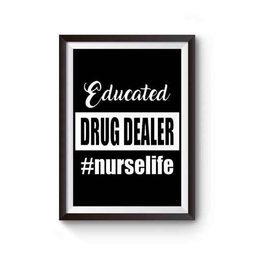Educated Drug Dealer Nurse Life Poster