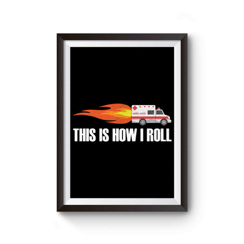 Emt Ambulance Distress Funny Paramedic This Is How I Roll Poster