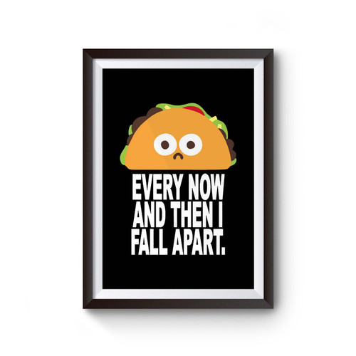 Every Now And Then I Fall Apart Taco Poster