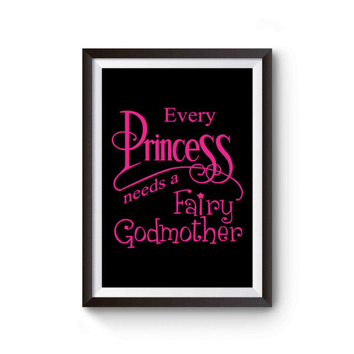 Every Princess Needs A Fairy Godmother Poster