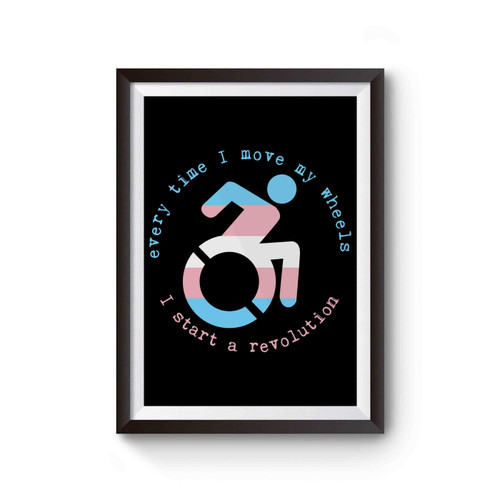 Every Time I Move My Wheels I Start A Revolution Trans Pride Poster