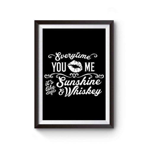 Every Time You Kiss Me It's Like Sunshine & Whiskey Country Music Poster