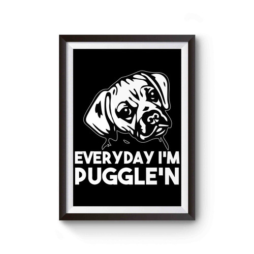 Everyday I'm Puggle'n Puggle Inspired Poster