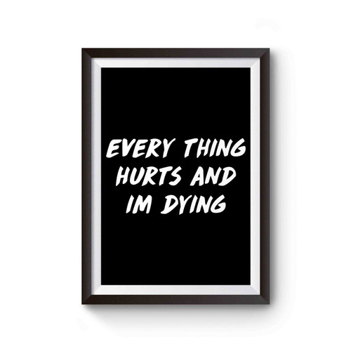 Everything Hurts And I'm Dying Funny Poster
