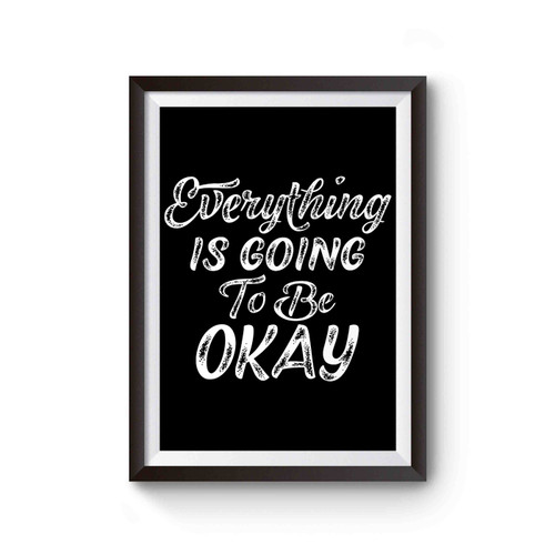 Everything Is Going To Be Okay Poster