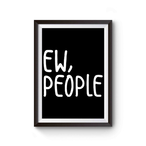 Ew, People Poster