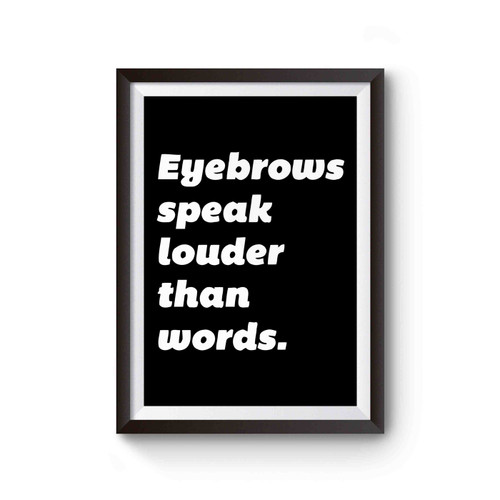Eyebrows Speak Louder Than Words Poster