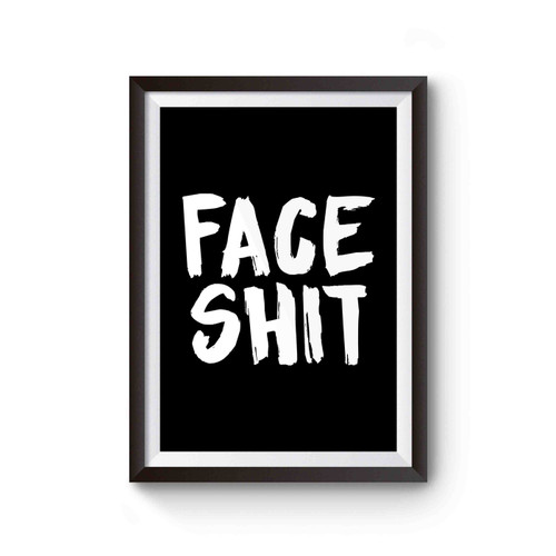 Face Shit Poster