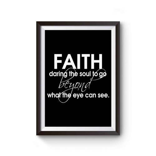 Faith Daring The Soul To Go Beyond What The Eye Can See Scripture Teachers Religious Gifts Faith Poster
