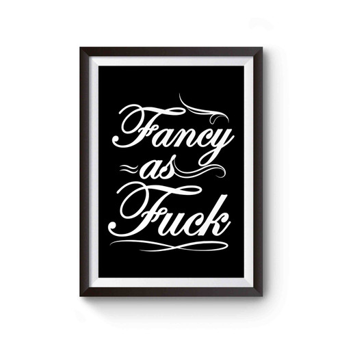 Fancy As Fuck Fancy Offensive Fancy As Fuck Funny Party Poster