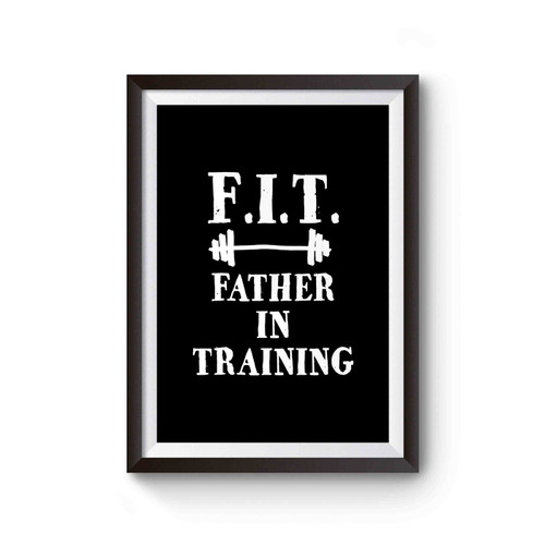 Father In Training Dad Dad In Training Fit Dad Workout Poster