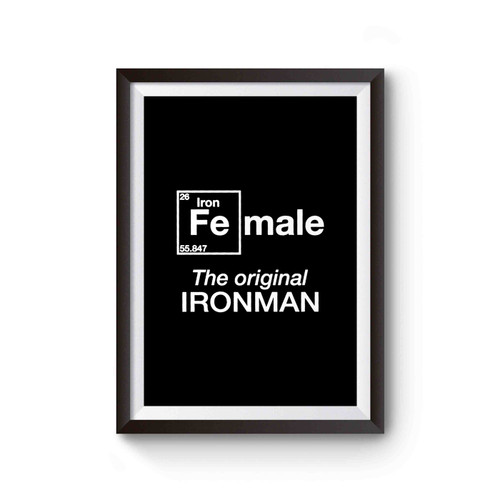 Fe Male The Original Ironman For The Iron Women Triathlete Inspirational For Triathlon Sport Achievers In Training Poster