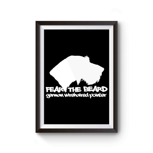 Fear The Beard German Wirehaired Pointer Poster