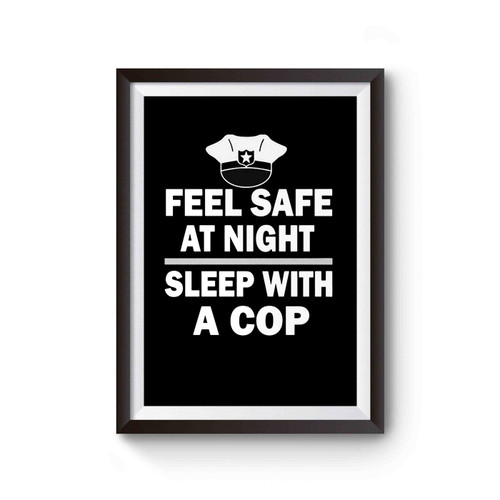 Feel Safe At Night Sleep With A Cop Funny Poster