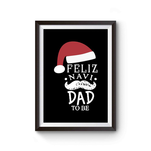 Feliz Navi Dad To Be Christmas Santa Mustache Poster