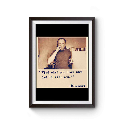 Find What You Love Bukowski Quotes Poster