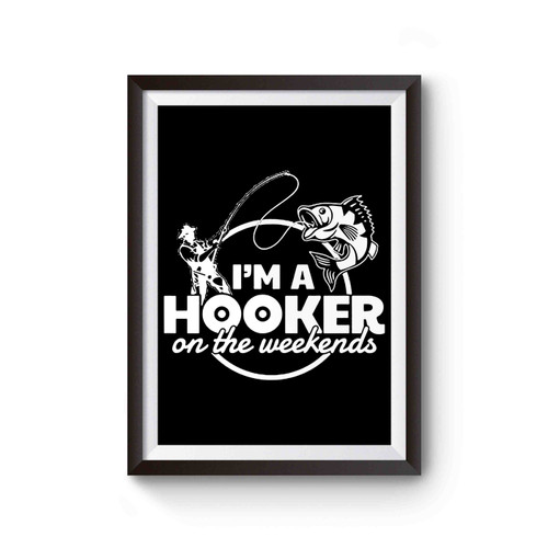 Fishing I'm A Hooker On The Weekends Poster