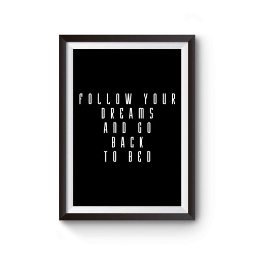 Follow Your Freams And Go Back To Bed F Poster
