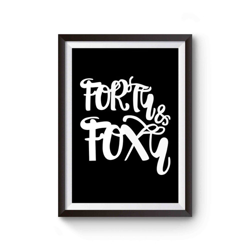 Forty And Foxy 40th Birthday Fortieth Birthday Poster