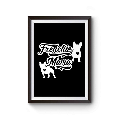 Frenchie Mama French Bulldog Poster