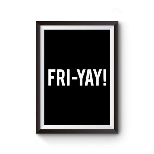 Fri- Yay Friday Weekend Poster