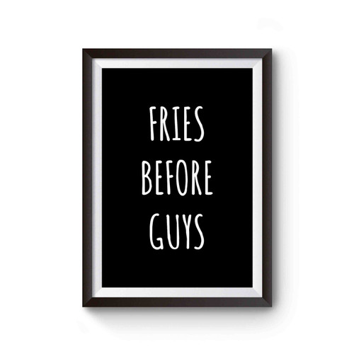 Fries Before Guys Slogan Eat Boyfriend Fast Food Poster