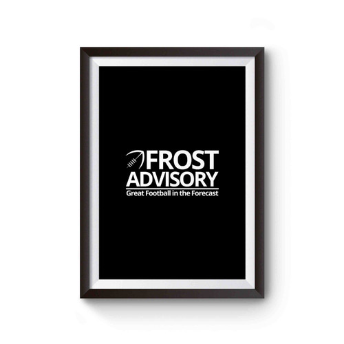 Frost Advisory Great Footbal In The Forecast Poster
