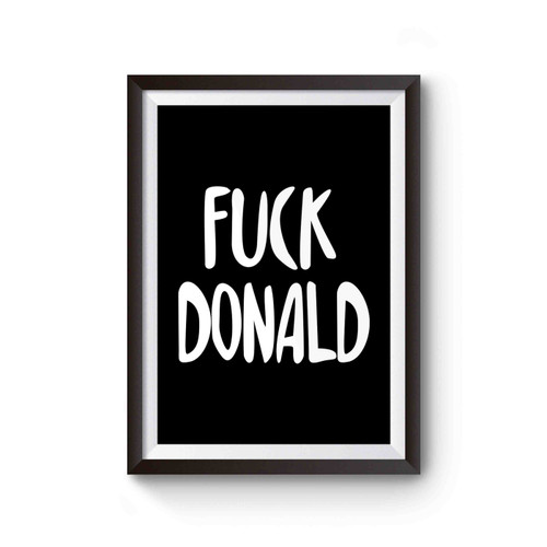Fuck Donald Anti Donald Trump Fuck Donald Trump Poster