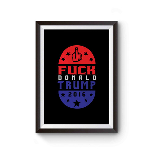 Fuck Donald Trump 2016 With Middle Finger Inspired Flag Usa Poster