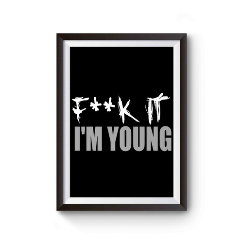 Fuck It I'm Young Poster