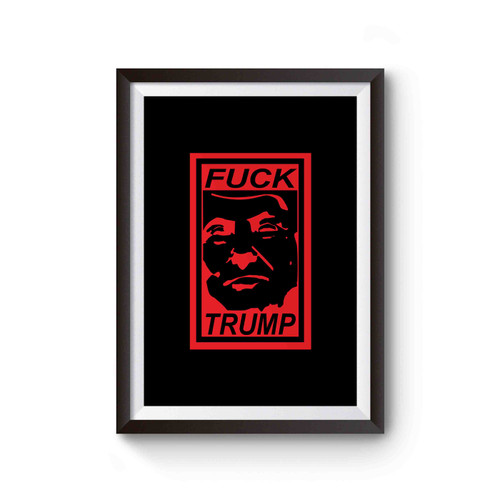 Fuck Trump Face Anti Donald Trump Fuck Donald Trump Inspired Poster