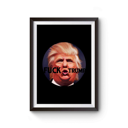 Fuck Trump Ugly Face Anti Donald Trump Fuck Donald Trump Poster