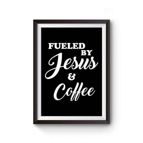 Fueled By Jesus And Coffee Poster