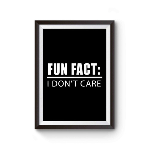 Fun Fact I Dont Care Authentic Poster
