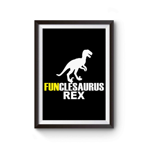 Funcle Funclesaurus Rex Funny Uncle Poster