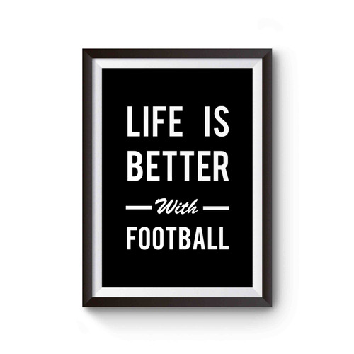 Funny Football Life Is Better Wi Poster
