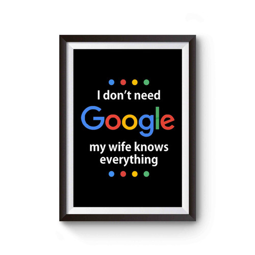 Funny Husband I Don't Need Google My Wife Knows Poster