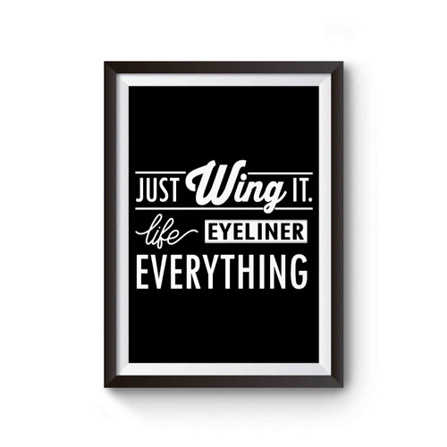 Funny Quote Just Wing It Life Eyeliner Everything Gifts Poster