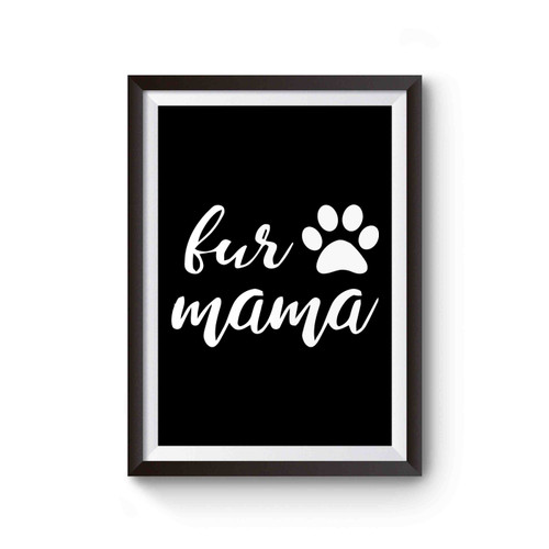 Fur Mama Cat Mama Dog Mama Funny Animal Poster