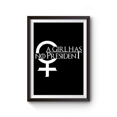 Game Of Thrones A Girl Has No President Poster