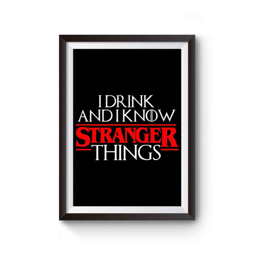 Game Of Thrones I Drink And I Know Things Stranger Things Poster